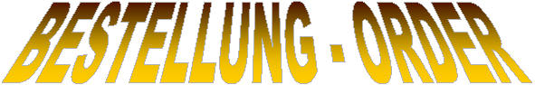 BESTELLUNG - ORDER